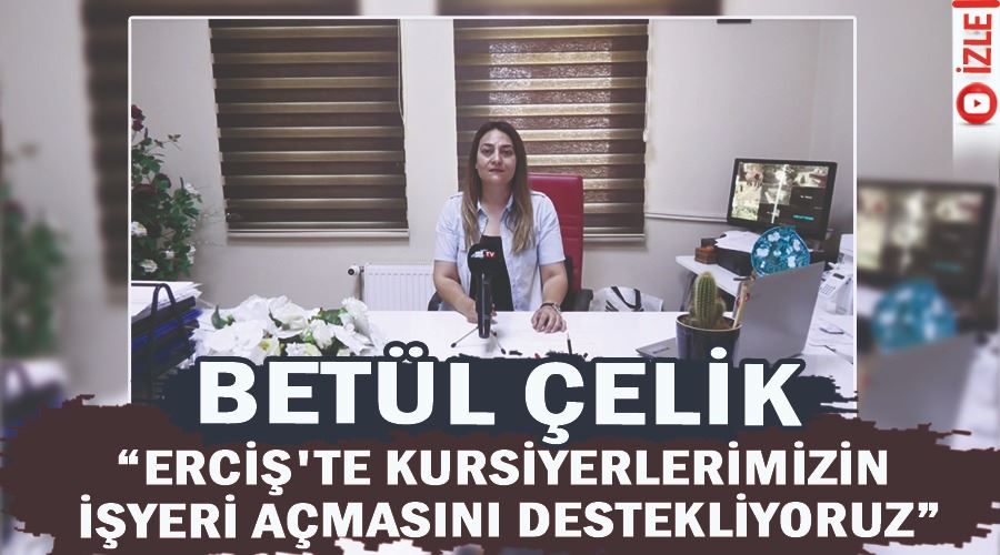 Betül Çelik, “Erciş