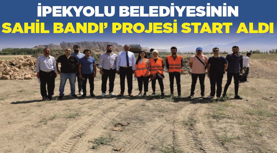 İpekyolu Belediyesinin ‘Sahil Bandı’ projesi start aldı
