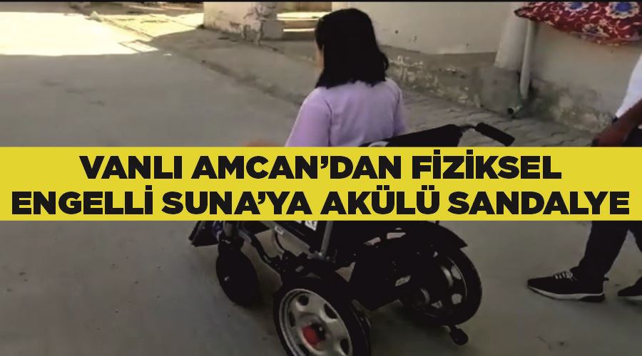 Vanlı Amcan’dan fiziksel engelli Suna’ya akülü sandalye