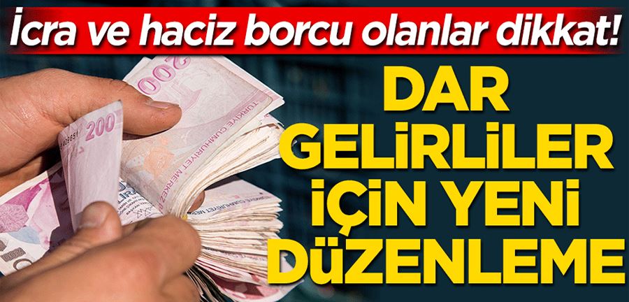 İcra ve haciz borcu olanlar dikkat! Dar gelirlilere yeni düzenleme geliyor
