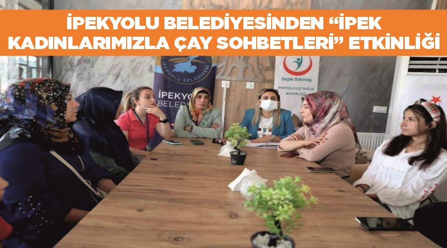 İpekyolu Belediyesinden “İpek Kadınlarımızla Çay Sohbetleri” etkinliği