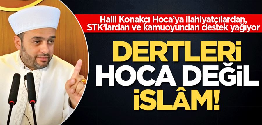 Dertleri hoca değil, İslâm!
