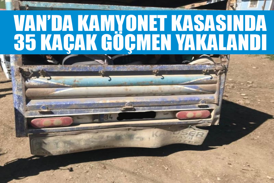 Van’da kamyonet kasasında 35 kaçak göçmen yakalandı