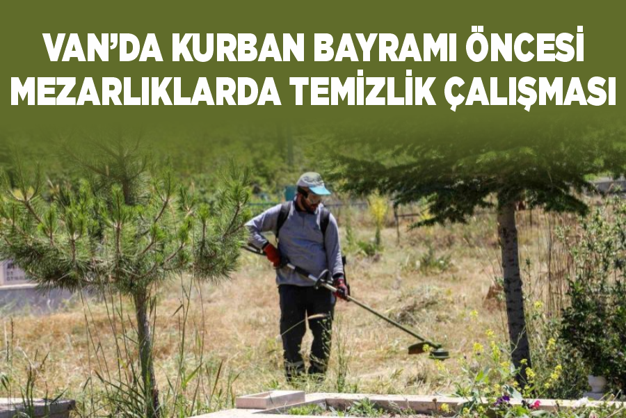 Van’da Kurban Bayramı öncesi mezarlıklarda temizlik çalışması