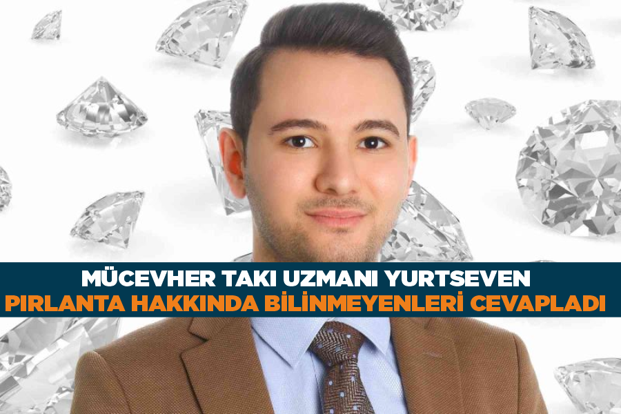 Mücevher takı uzmanı Yurtseven, pırlanta hakkında bilinmeyenleri cevapladı