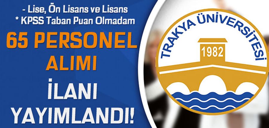 Trakya Üniversitesi 65 sözleşmeli personel alımı - Lise, Ön Lisans ve Lisans
