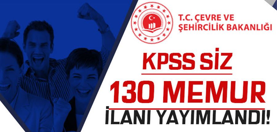 Çevre ve Şehircilik Bakanlığı ( ÇŞB ) KPSS siz 130 Memur Alımı İlanı 2022