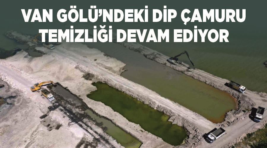 Van Gölü’ndeki dip çamuru temizliği devam ediyor