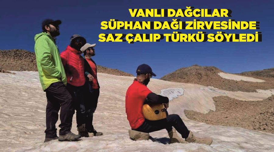 Vanlı dağcılar Süphan Dağı zirvesinde saz çalıp türkü söyledi