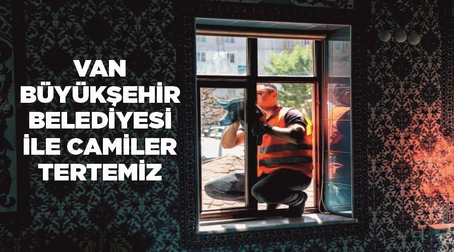 Van Büyükşehir Belediyesi ile camiler tertemiz