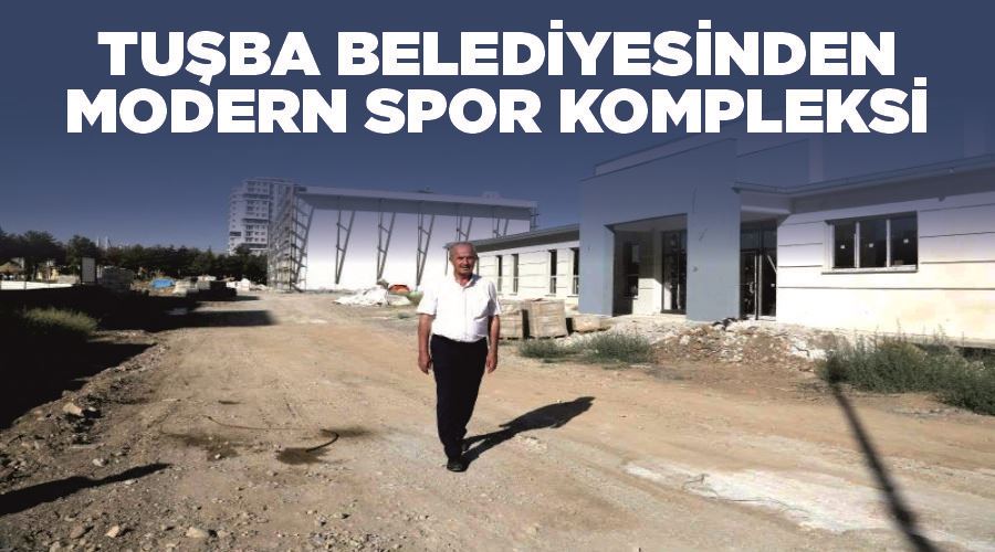 Tuşba Belediyesinden modern spor kompleksi