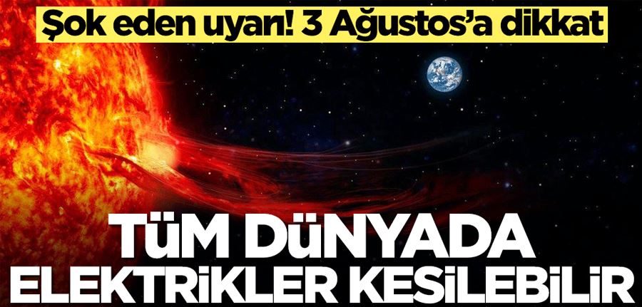Şok eden uyarı! 3 Ağustos’a dikkat: Tüm dünyada elektrikler kesilebilir