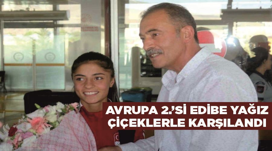 Avrupa 2’ncisi Edibe Yağız çiçeklerle karşılandı