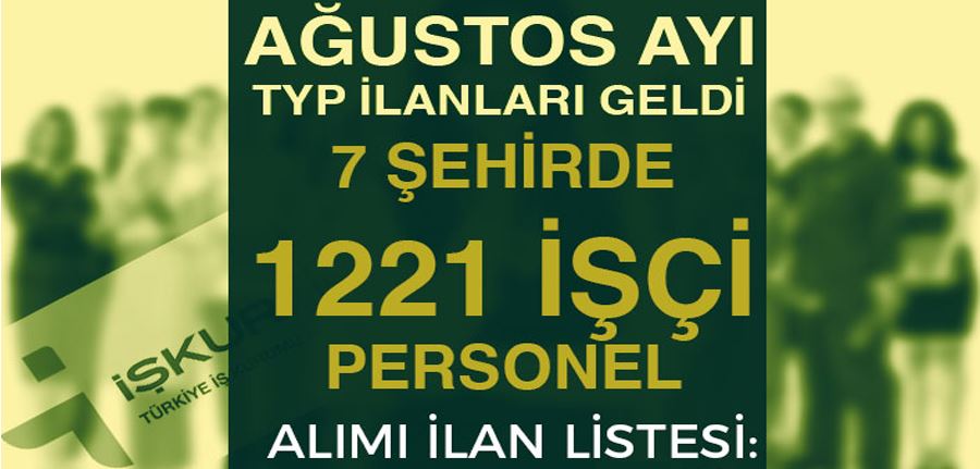 İŞKUR Ağustos Ayı TYP İlanları: 7 Şehirde 1221 İşçi Personel Alımı