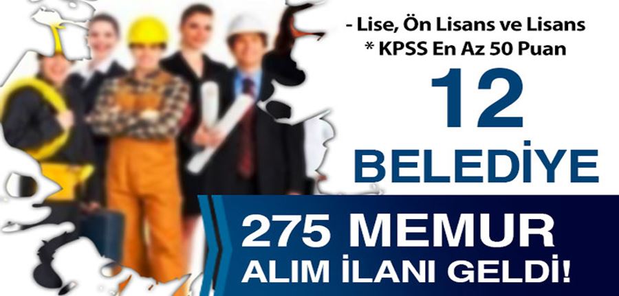  12 Belediye 275 Memur Alımı Yapıyor! En az lise ve KPSS 50 Puan İle