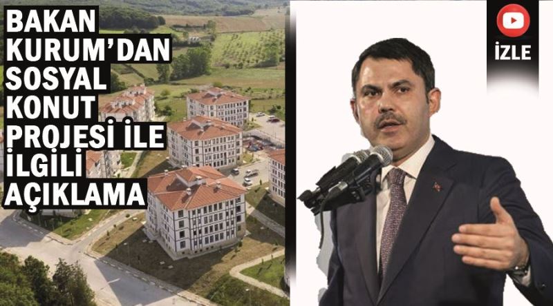 Bakan Kurum’dan sosyal konut projesi ile ilgili açıklama 