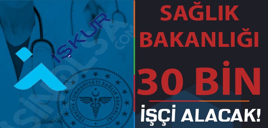 Sağlık Bakanlığı 30.000 İşçi Alımı İŞKUR Üzerinden Yapılacak! Kontenjanlar Nedir?