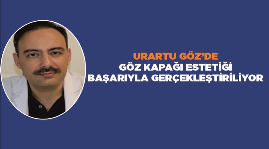 Urartu Göz’de göz kapağı estetiği başarıyla gerçekleştiriliyor