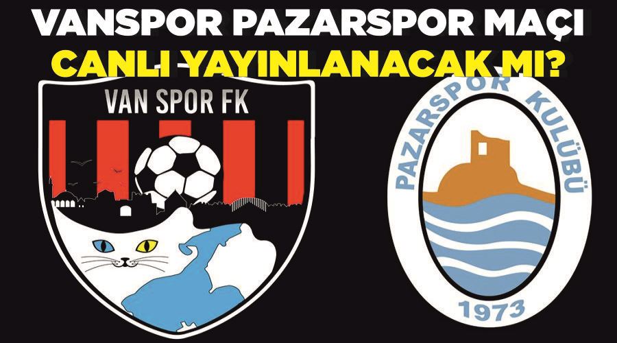 Vanspor Pazarspor Maçı canlı yayınlanacak mı? Hangi kanalda? Canlı İzle
