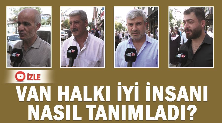Van halkı iyi insanı nasıl tanımladı?