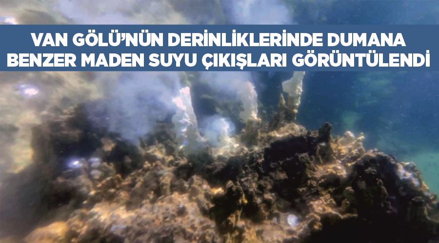 Van Gölü’nün derinliklerinde dumana benzer maden suyu çıkışları görüntülendi