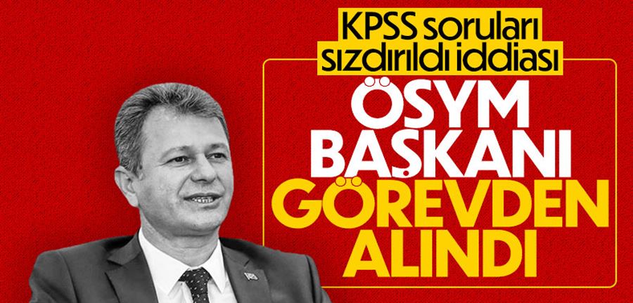 ÖSYM Başkanı Halis Aygün görevden alındı 