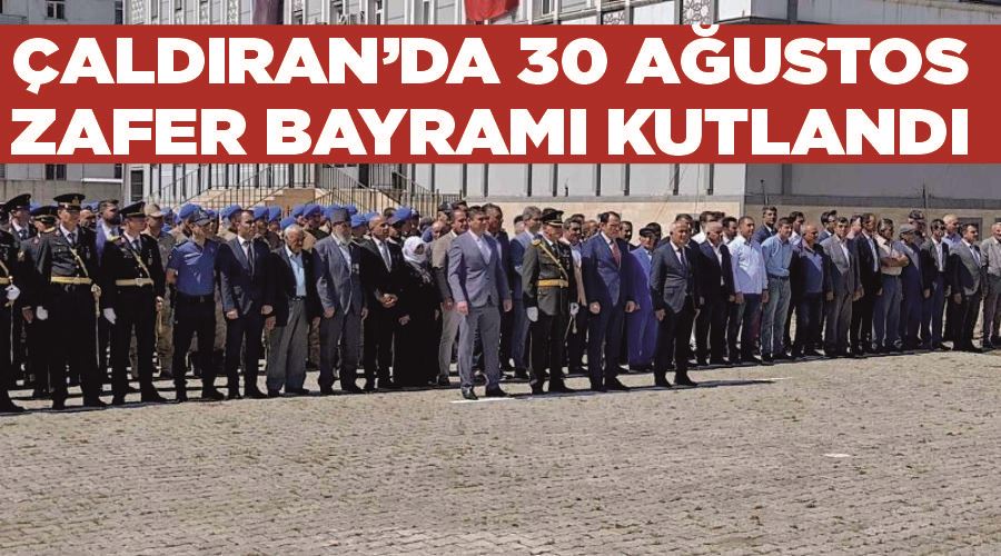 Çaldıran’da 30 Ağustos Zafer Bayramı kutlandı
