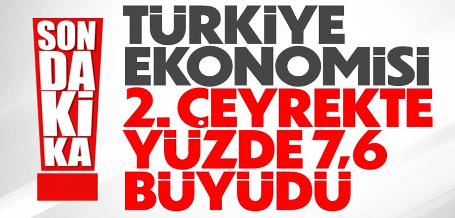Türkiye ekonomisi ikinci çeyrekte yüzde 7,6 büyüdü