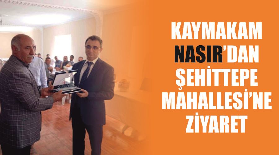 Kaymakam Nasır’dan Şehittepe Mahallesi’ne ziyaret