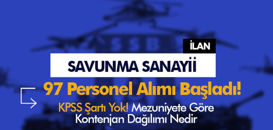 Savunma Sanayii KPSS Siz 97 Personel Alımı Başvurusu Başladı! Öğrenim Şartı?