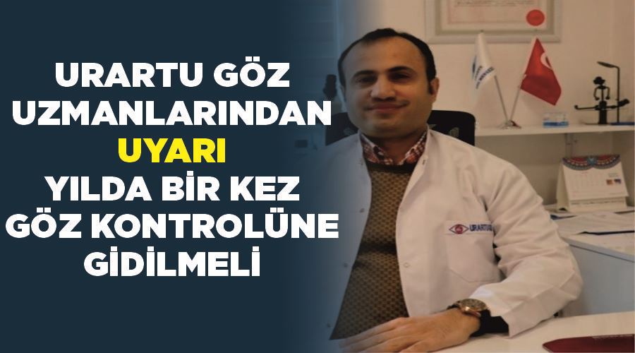 Urartu Göz uzmanlarından uyarı: “Yılda bir kez göz kontrolüne gidilmeli”