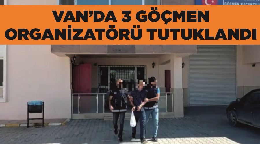 Van’da 3 göçmen organizatörü tutuklandı