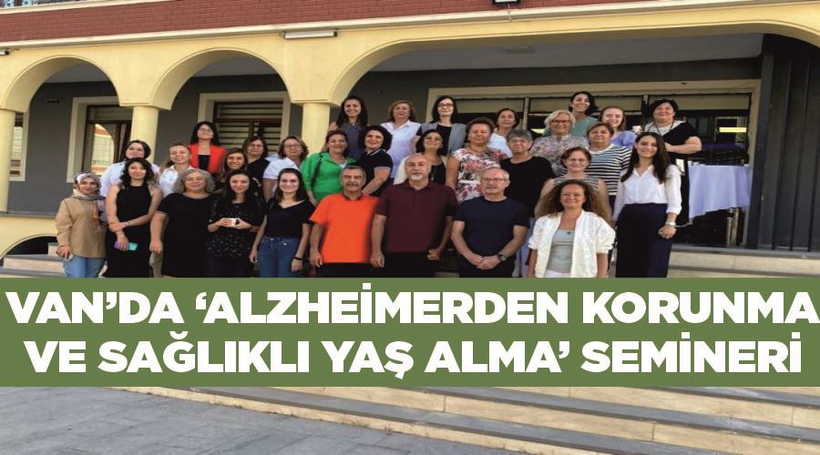Van’da ‘Alzheimerden Korunma ve Sağlıklı Yaş Alma’ semineri