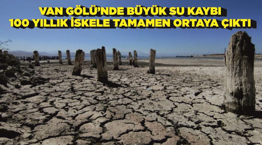 Van Gölü’nde büyük su kaybı: 100 yıllık iskele tamamen ortaya çıktı