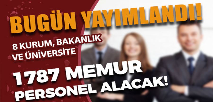 8 Bakanlık, Kurum ve Üniversite 1787 Memur Personel Alımı İlanı Bugün Geldi!
