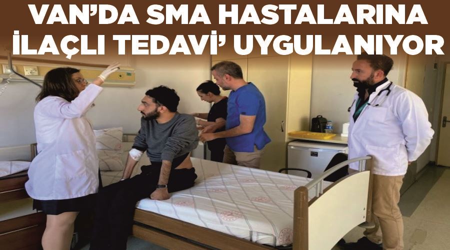 Van’da SMA hastalarına ‘ilaçlı tedavi’ uygulanıyor
