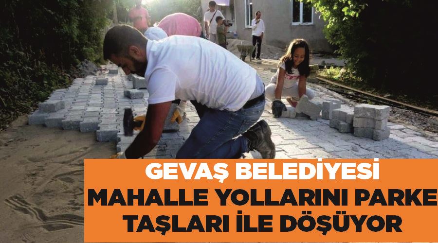 Gevaş Belediyesi mahalle yollarını parke taşları ile döşüyor
