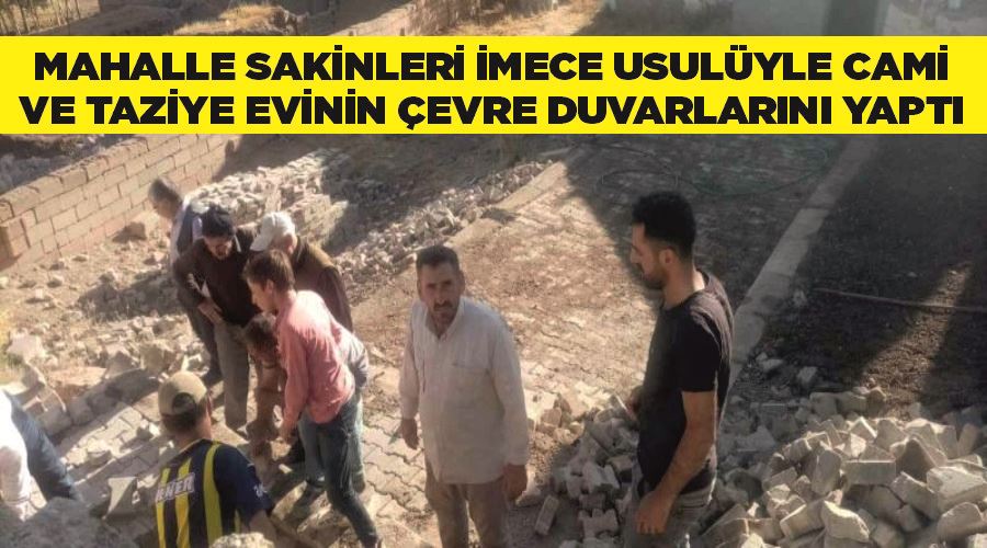 Mahalle sakinleri imece usulüyle cami ve taziye evinin çevre duvarlarını yaptı