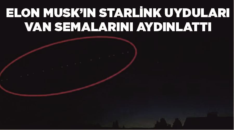 Elon Musk’ın Starlink uyduları Van semalarını aydınlattı
