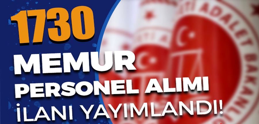  Adalet Bakanlığı ve CTE 1730 Memur Personel Alımı İlanı Yayımlandı!