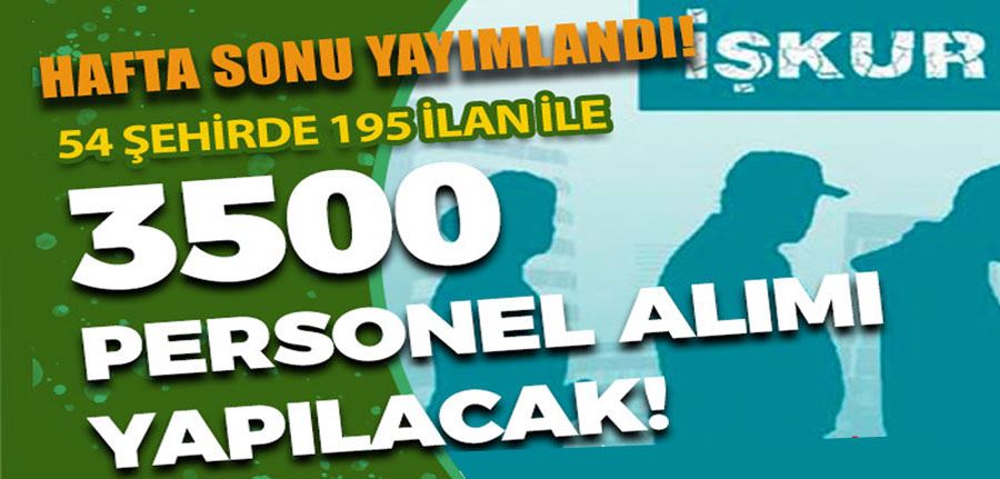 İŞKUR Hafta Sonu Kurumlara 54 İlde 195 İlan 3500 Personel Alınıyor!