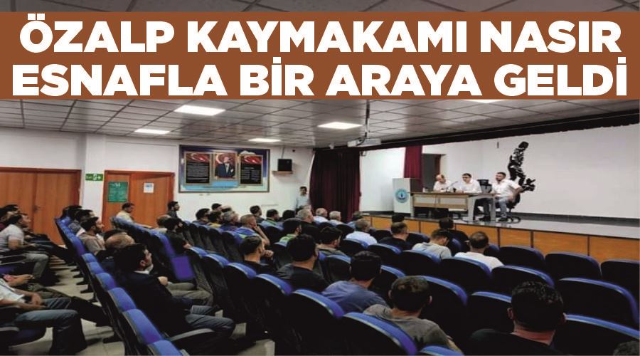 Özalp Kaymakamı Nasır Esnafla bir araya geldi