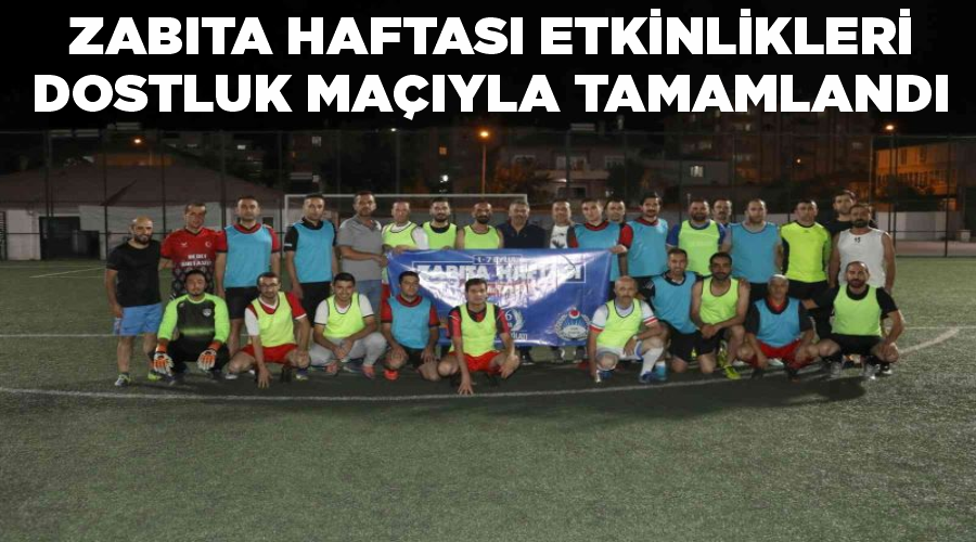 Zabıta Haftası etkinlikleri dostluk maçıyla tamamlandı