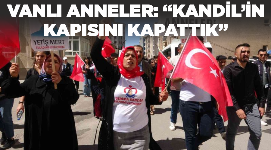 Vanlı anneler: “Kandil’in kapısını kapattık”