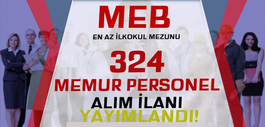 MEB 324 Memur Personel Alımı İlanı Yayımlandı! İlkokul, Ön lisans ve Lisans