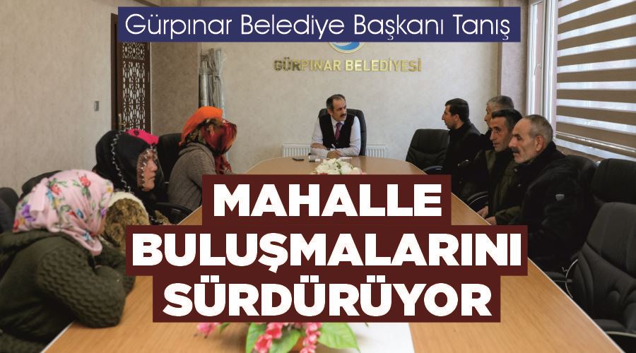 Gürpınar Belediye Başkanı Tanış mahalle buluşmalarını sürdürüyor