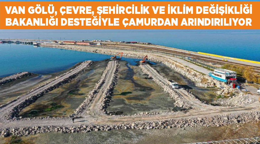Van Gölü, Çevre, Şehircilik ve İklim Değişikliği Bakanlığı desteğiyle çamurdan arındırılıyor