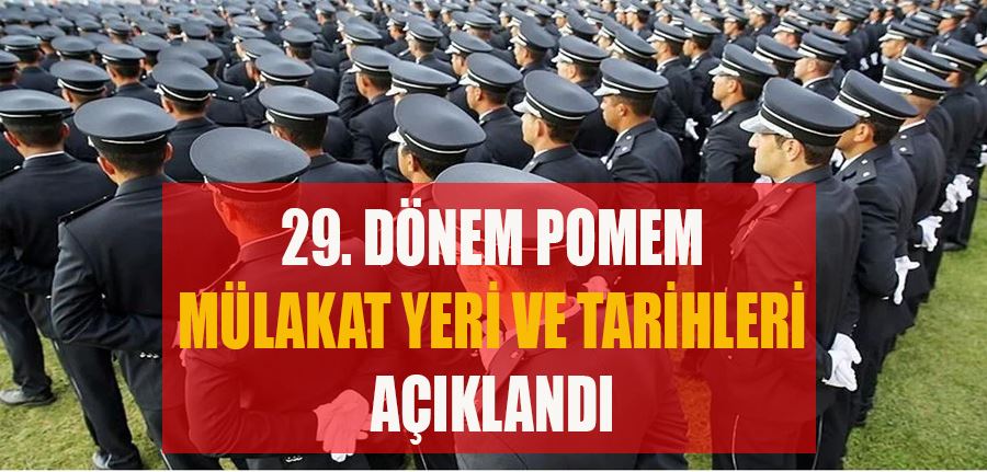 29. Dönem POMEM Mülakat Yeri ve Tarihleri Açıklandı