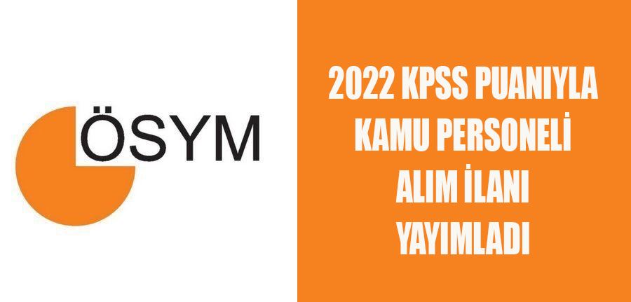 ÖSYM 2022 KPSS Puanıyla Kamu Personeli Alım İlanı Yayımladı