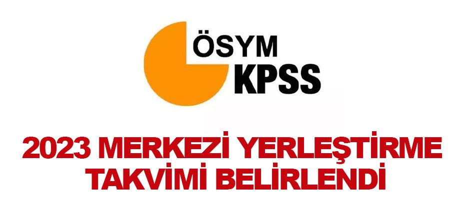  2023 Merkezi Yerleştirme Takvimi Belirlendi KPSS-2023/1 ve KPSS-2023/2